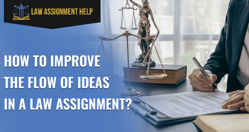 How To Improve The Flow Of Ideas In A Law Assignment?