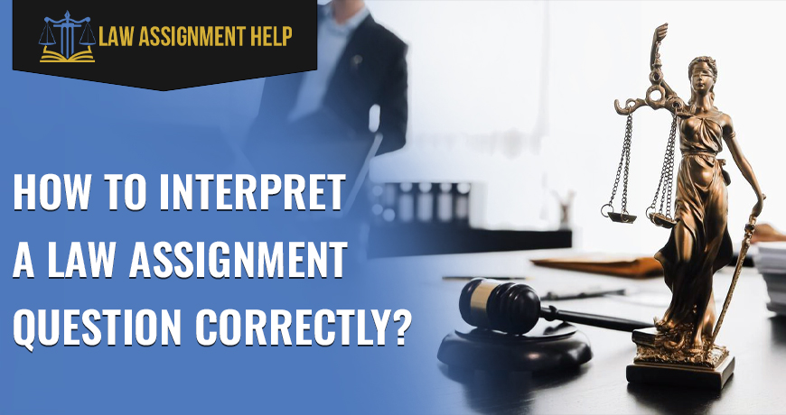 How To Interpret A Law Assignment Question Correctly?